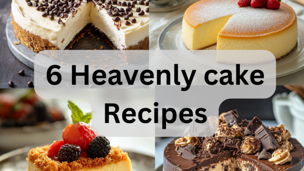 6 Heavenly cake Recipes: Fluffy, Decadent, and Perfect for Any Celebration